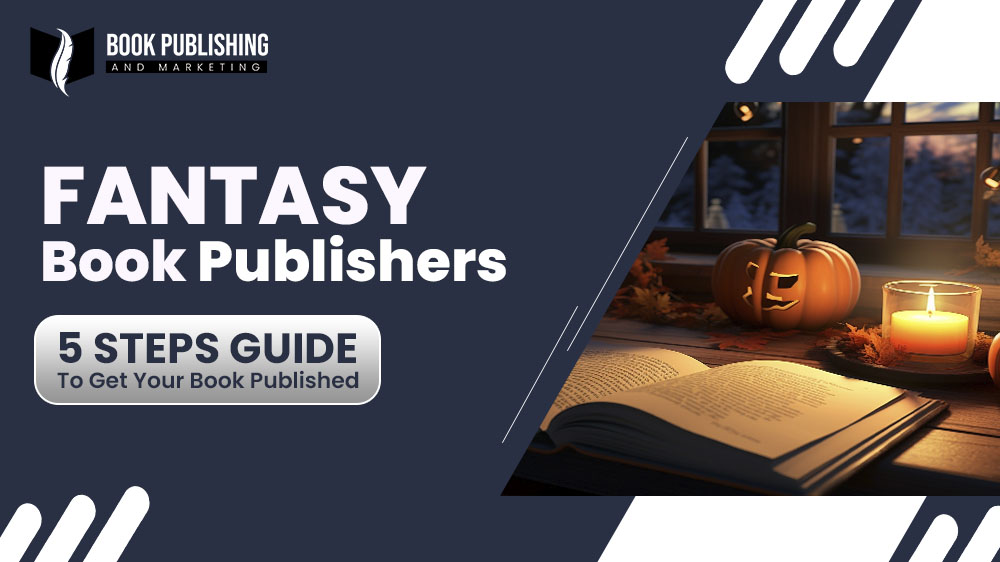 Fantasy Book Publishers | 5 Steps Guide To Get Your Book Published