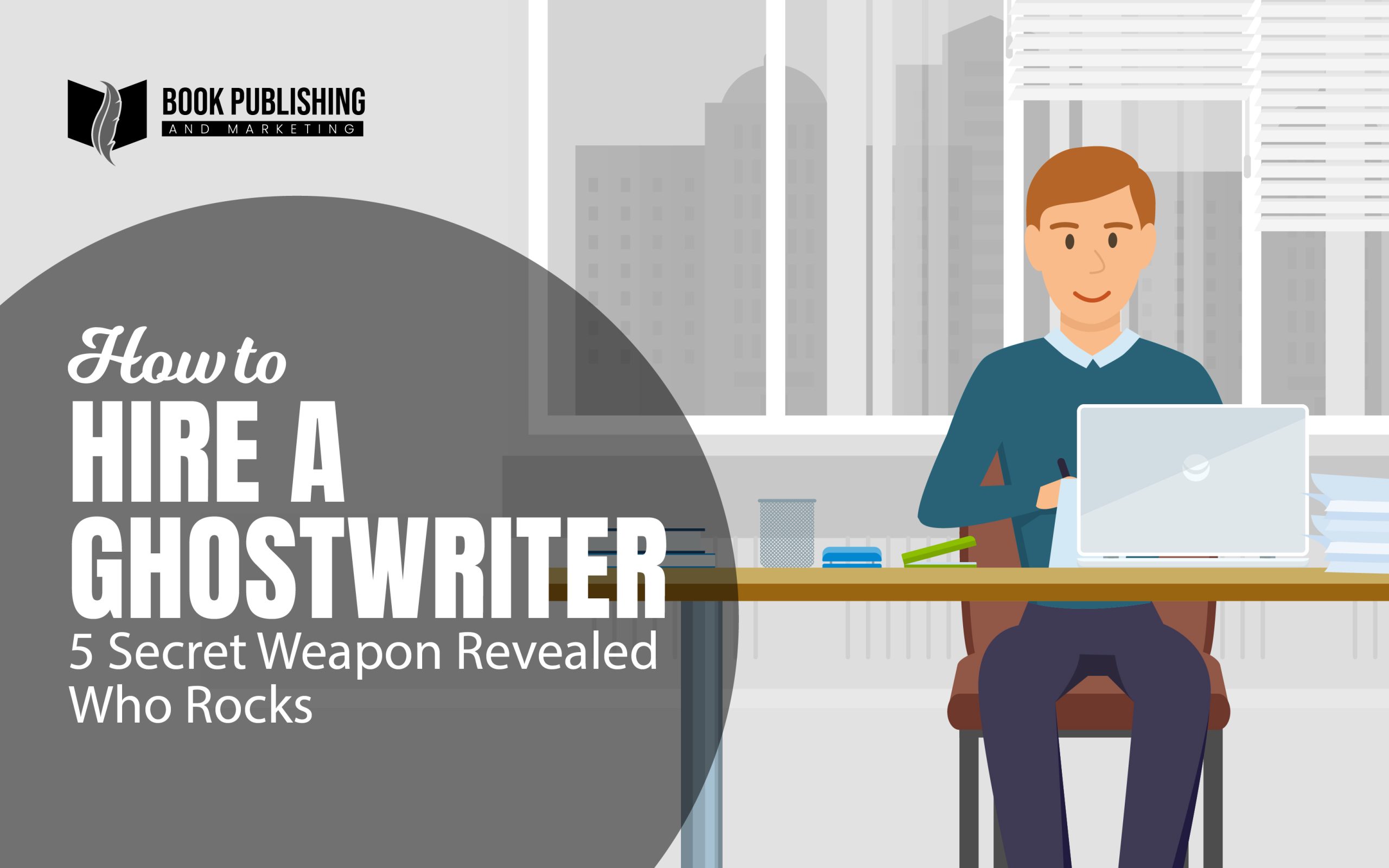 How To Hire a Ghostwriter – Explore These 5 Hidden Secrets